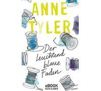 Anne Tyler Ursula-Maria Mössner Der leuchtend blaue Faden (Tascabile)