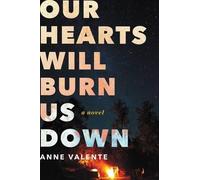 Anne Valente Our Hearts Will Burn Us Down: A Novel (Copertina rigida)