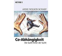 Anne Wilson Schaef Co-Abhängigkeit: Die Sucht hinter der Sucht (Tascabile)