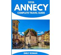 ANNECY COMPLETE TRAVEL GUIDE 2026