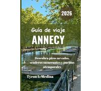 ANNECY Guía de viaje 2026: Descubra picos nevados, senderos susurrantes y pueblos atemporales