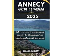 ANNECY GUIDE DE VOYAGE 2025: Votre compagnon de voyage pour des souvenirs impérissables, des aventures inoubliables et des expériences uniques.