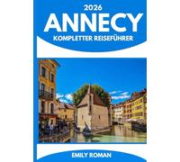 ANNECY KOMPLETTER REISEFÜHRER 2026