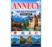 Annecy Reiseführer 2026-2027: Kanäle, Chalets und Alpenmärkte entdecken