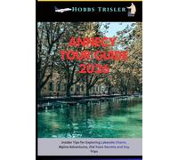 Annecy Tour Guide 2026: Insider Tips for Exploring Lakeside Charm, Alpine Adventures, Old Town Secrets and Day Trips