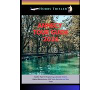 Annecy Tour Guide 2026: Insider Tips for Exploring Lakeside Charm, Alpine Adventures, Old Town Secrets and Day Trips