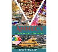 Annecy Travel Guide 2026: Discover Hidden Gems, Local Cuisine & Must-See Attractions with Expert Itineraries & Travel Tips.