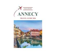 Annecy Travel Guide 2026: Hidden Gems & Itineraries