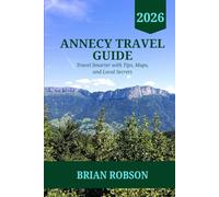 Annecy travel guide 2026: Travel Smarter with Tips, Maps, and Local Secrets