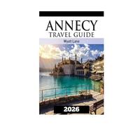Annecy Travel Guide: Annecy Unveiled in Full Color - Your Illustrated Adventure Awaits!