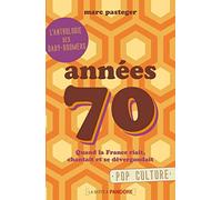 Années 70: Quand la France riait, chantait et se dévergondait