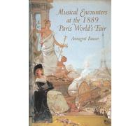 Annegret Fauser Musical Encounters at the 1889 Paris World's (Copertina rigida)