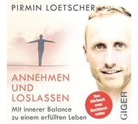 Annehmen und Loslassen: Mit innerer Balance zu einem erfüllten Leben