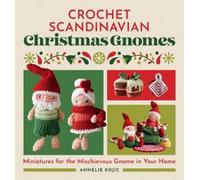Annelie Kojic Crochet Scandinavian Christmas Gnomes (Tascabile)