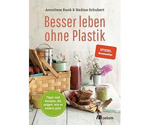 Anneliese Bunk N Besser leben ohne Plastik: Tipps und Rezepte, wie (Tascabile)