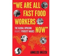 Annelise Orleck We Are All Fast-Food Workers Now (Tascabile)