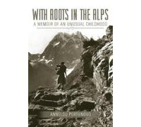Annelou Perrenoud With Roots in the Alps (Tascabile)