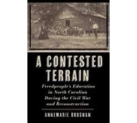 A Contested Terrain: Freedpeople's Education in North Carolina During the Civil War and Reconstruction