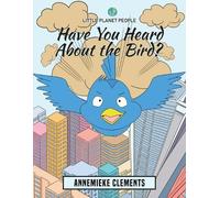 Annemieke Clemen Little Planet People: Have You Heard About the Bir (Tascabile)