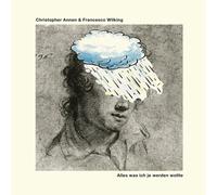 Annen, Christopher & Wilking, Francesco Alles Was Ich Je Werden Wollte (CD)