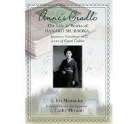 Anne's Cradle: The Life & Works of Hanako Muraoka, Japanese Translator of Anne of Green Gables