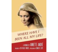 Annette André Where Have I Been All My Life? A Memoir (Tascabile)