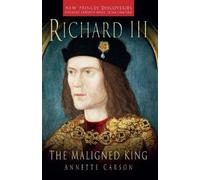 Annette Carson Richard III: The Maligned King (Tascabile)