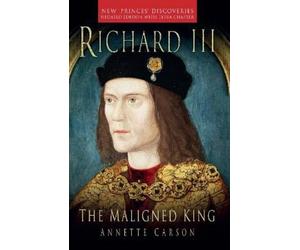 Annette Carson Richard III: The Maligned King (Tascabile)