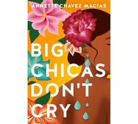 Annette Chavez Macias Big Chicas Don't Cry (Tascabile)