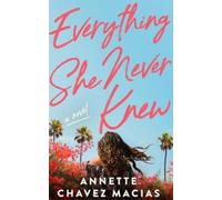 Annette Chavez Macias Everything She Never Knew (Tascabile)