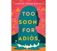 Annette Chavez Macias Too Soon for Adiós (Tascabile)
