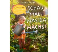 Annette Holländ Schau mal, was da wächst: Nachhaltig gärtnern (Copertina rigida)