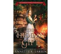Annette K Larsen The Hidden Gift (Tascabile) Christmas Chronicles