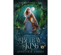 Annette K Larsen To Betray a King (Tascabile)