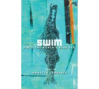 Annette Lapointe Swim / into the North's Blue Eye (Tascabile)