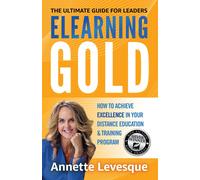 Annette Levesqu Elearning Gold - The Ultimate Guide for Leade (Copertina rigida)