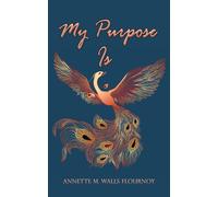 Annette M Walls Flournoy My Purpose Is (Tascabile)