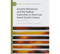 Annette Michelson and the Radical Aspiration in American Avant-Garde Cinema: A Critical Anthology