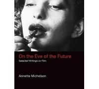 Annette Michelson On the Eve of the Future (Copertina rigida) October Books