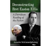 Annette Schimmelpfennig Deconstructing Bret Easton Ellis (Tascabile)