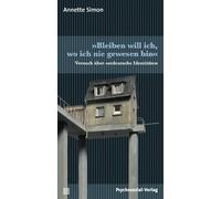 Annette Simon »Bleiben will ich, wo ich nie gewesen bin«: Versuch üb (Tascabile)