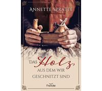 Annette Spratte Das Holz, aus dem wir geschnitzt sind (Tascabile)