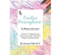 Annette Tello M S Creative Prescriptions for Women with Cancer (Tascabile)