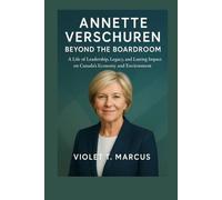Annette Verschuren: Beyond the Boardroom: A Life of Leadership, Legacy, and Lasting Impact on Canada’s Economy and Environment