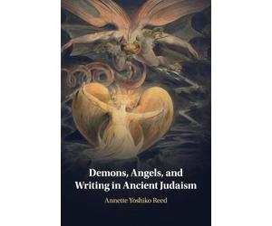 Annette Yoshiko Reed Demons, Angels, and Writing in Ancient Judaism (Tascabile)