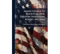Annex George to Fourth Marine Division Operations Report, Iwo Jima