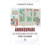 AnnHouMari: Le scénario d'une vie: Tome I: La candide