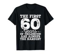 Anni 60 Compleanno Uomo The First 60 Years Childhood Hardest Maglietta