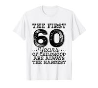 Anni 60 Compleanno Uomo The First 60 Years Childhood Hardest Maglietta