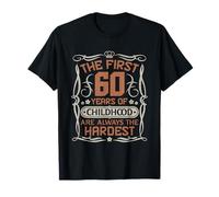 Anni 60 Compleanno Uomo The First 60 Years Childhood Hardest Maglietta